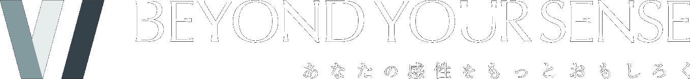 BEYOND YOUR SENSE あなたの感性をもっとおもしろく